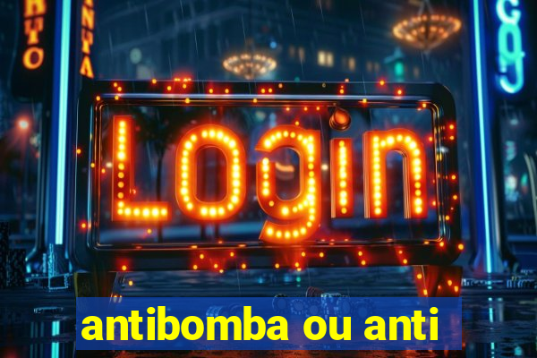 antibomba ou anti-bomba